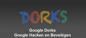 Google Dorks – Google Hacken en Beveiligen
