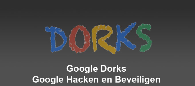 Google Dorks – Google Hacken en Beveiligen