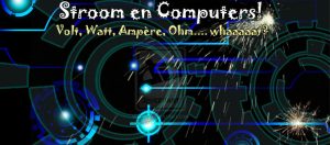 Stroom en Computers! Volt, Watt, Ampère, Ohm?