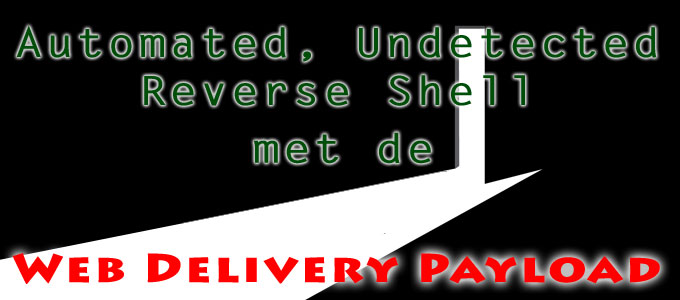 Automated, Undetected Reverse Shell met de Web Delivery