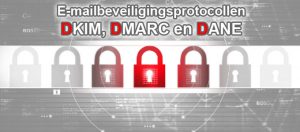 E-mailbeveiligingsprotocollen DKIM, DMARC en Dane