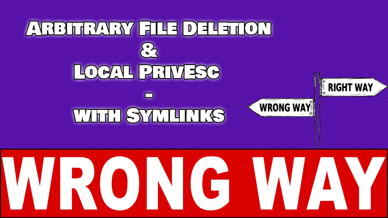 Arbitrary File Deletion & Local PrivEsc with Symlinks