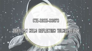 CVE-2025-33073 – Zero Day NTLM Reflection Vulnerability